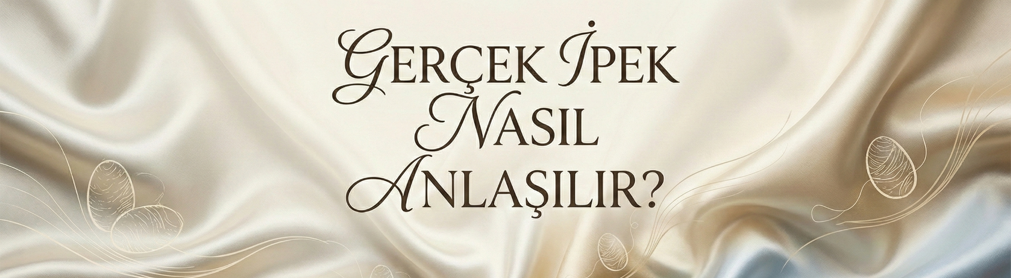 Gerçek İpek Nasıl Anlaşılır?